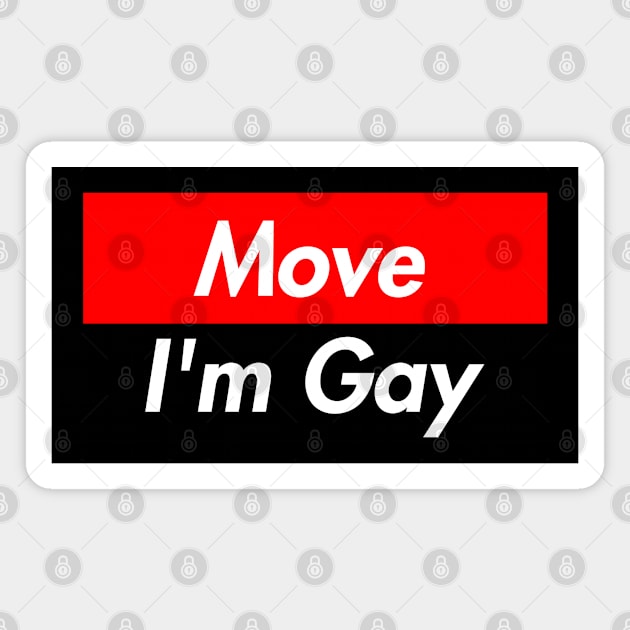 Move I'm Gay, LGBT Pride Funny Magnet by lightbulbmcoc